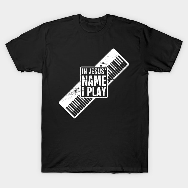 In Jesus Name I Play | Christian Musican Keyboard Player T-Shirt by MeatMan